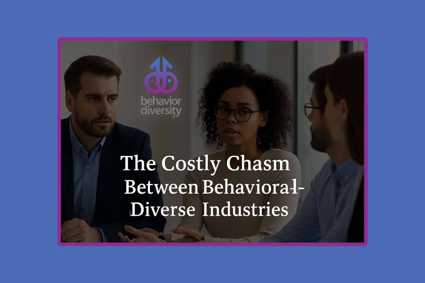THE-COSTLY-CHASM-BETWEEN-BEHAVIORAL-DIVERSE-INDUSTRIES