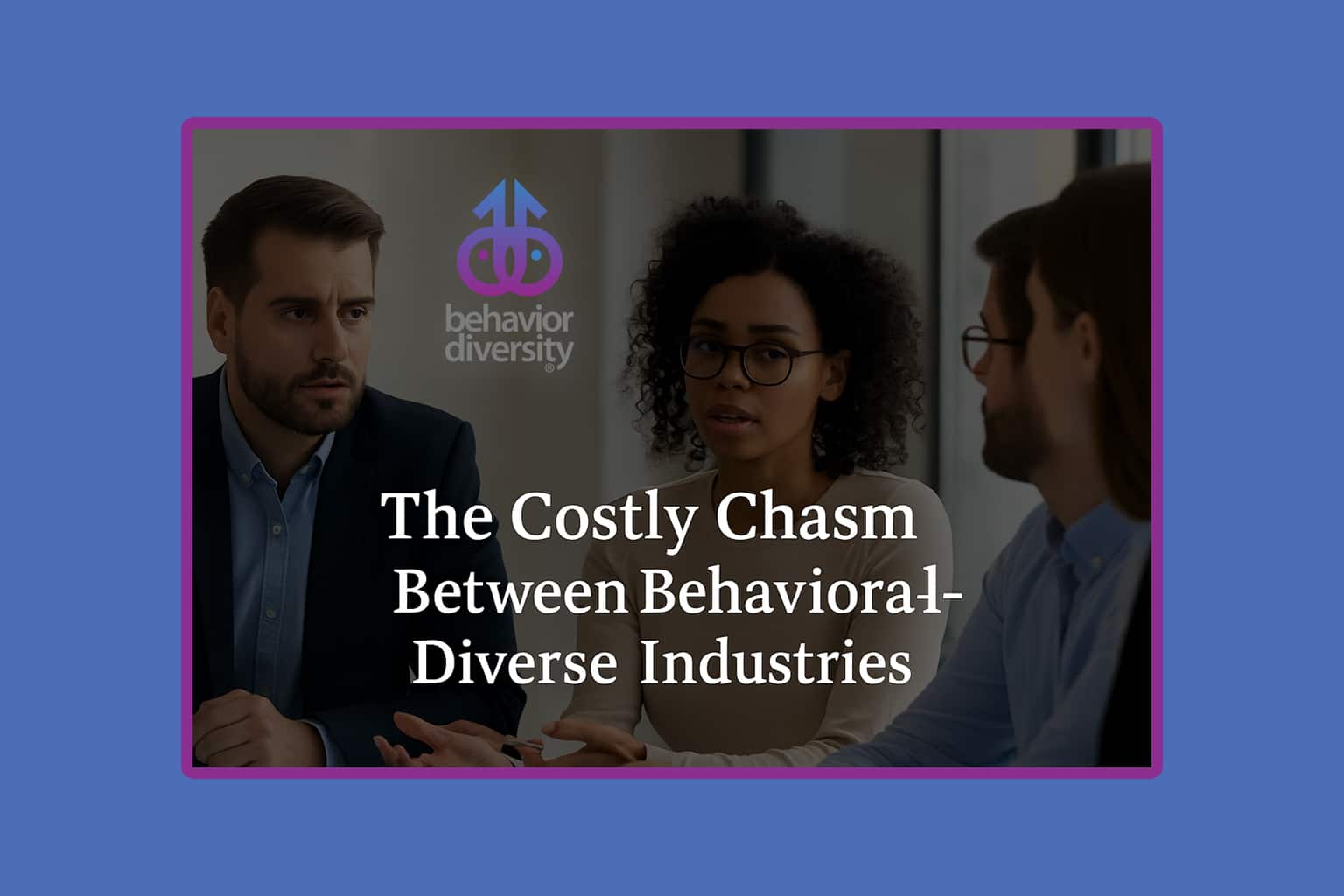 THE-COSTLY-CHASM-BETWEEN-BEHAVIORAL-DIVERSE-INDUSTRIES